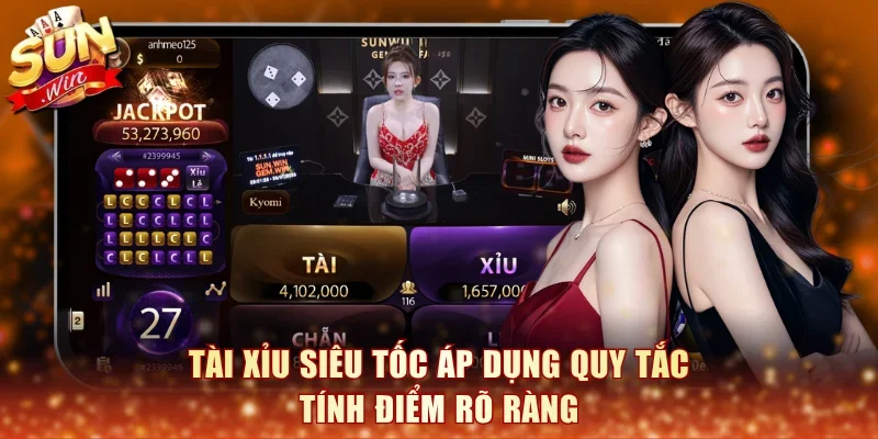 Tài xỉu siêu tốc áp dụng quy tắc tính điểm rõ ràng