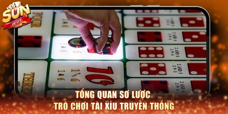 Tổng quan sơ lược trò chơi Tài xỉu truyền thống